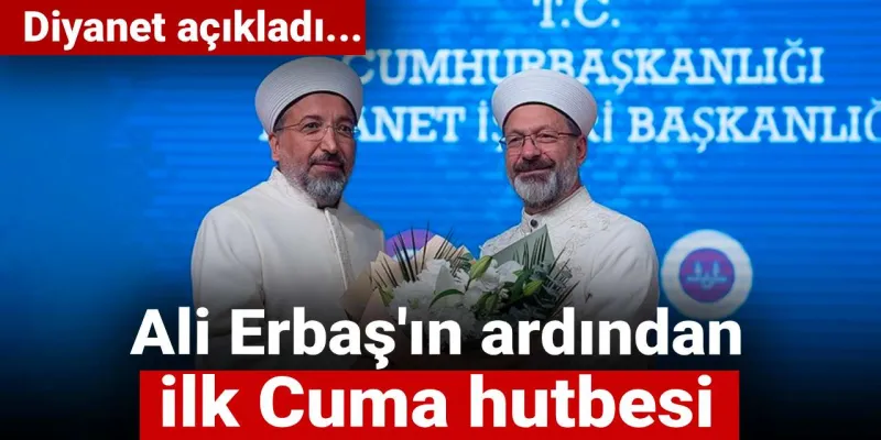 Ali Erbaş'ın ardından ilk Cuma hutbesi: Diyanet açıkladı