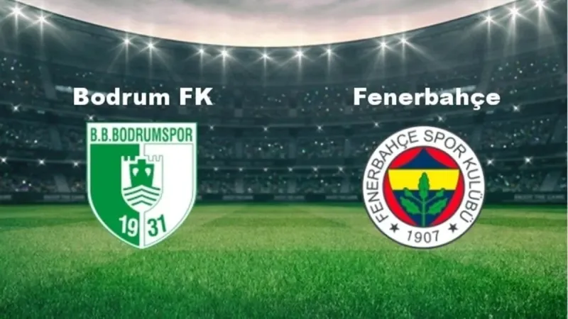 CANLI | Bodrum FK-Fenerbahçe maçı