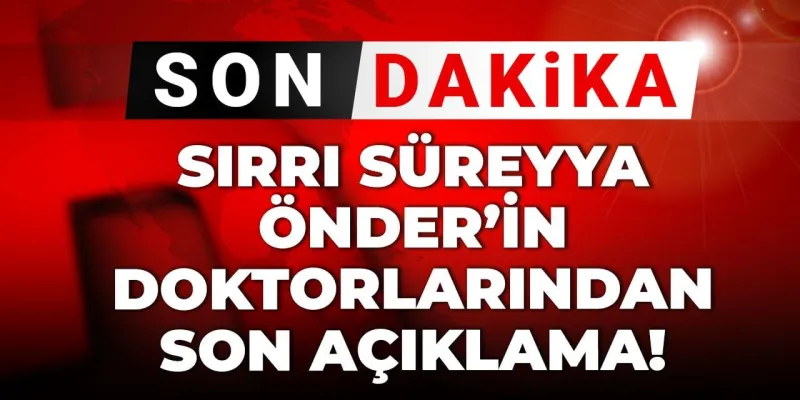 Sırrı Süreyya Önder'in doktorlarından açıklama