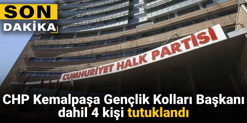 Son dakika | CHP Kemalpaşa Gençlik Kolları Başkanı ve 3 kişi tutuklandı