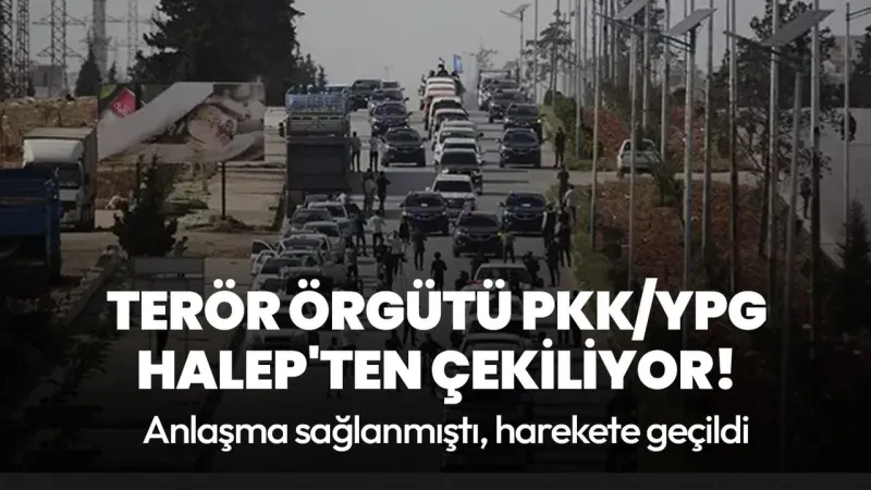 Suriye'de dikkat çeken gelişme! Terör örgütü PKK/YPG Halep'ten çekiliyor!