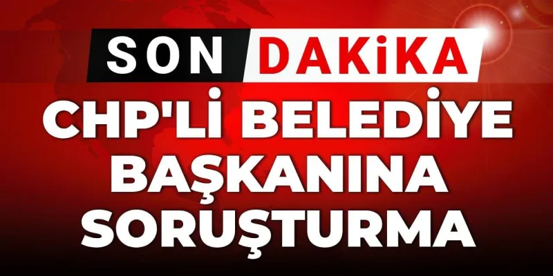 CHP'li Başkana Şok Soruşturma! Köyceğiz'de Neler Oluyor?
