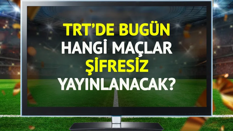 TRT'de bugün (2 Kasım Pazar) hangi maçlar şifresiz yayınlanacak?